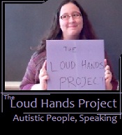 Blog Badge- Small. A large white person is holding a sign up that says "The Loud Hands Project". Below this image, text reads "The Loud Hands Project" and "Autistic People, Speaking"